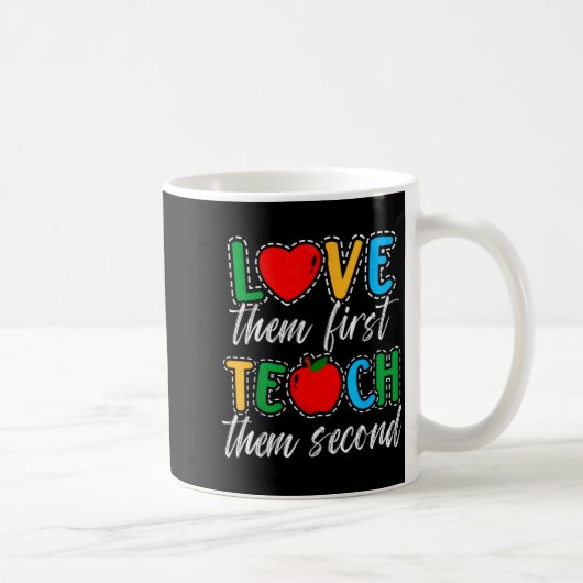 Love Them First Teach Them Second Teacher Apprecia Kaffeetasse (Rechts)