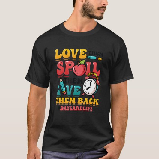 Love Them Spoil Them Give Them Back Daycarelife Da T-Shirt (Vorderseite)