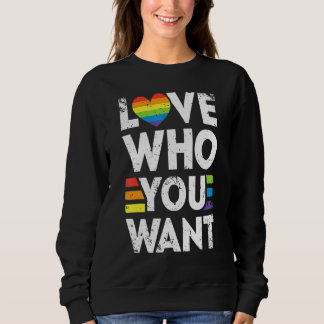 Love Who You Want Gay Pride LGBT Rainbow LGBTQ Sweatshirt