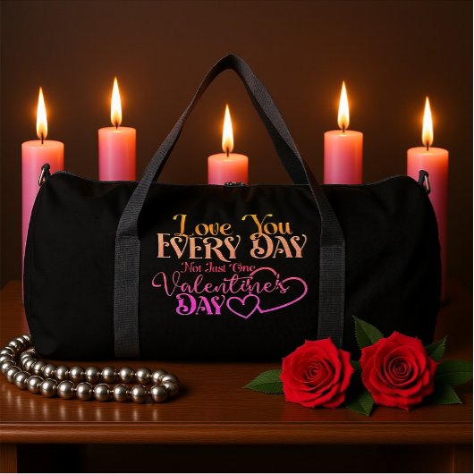 Love You Every Day Not Just One Valentine's Day Duffle Bag