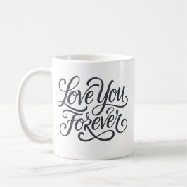 Love you forever valentine kaffeetasse