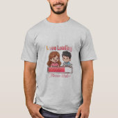 👉 Love You Loading T-Shirt – Cute Romantic Graphi (Vorderseite)