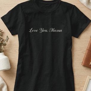 Love You Mama Schrift Typography T-Shirt