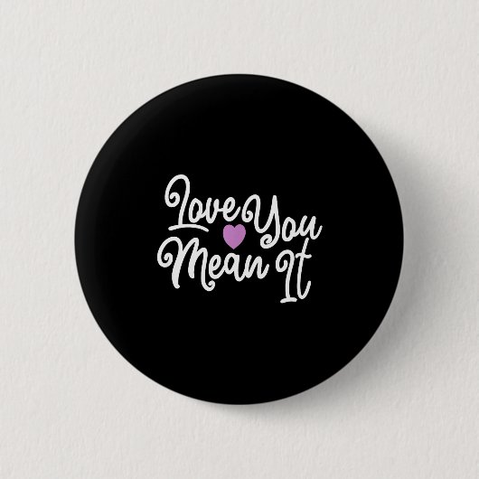 Love You Mean It Valentines Day Insrational Novelt Button (Vorderseite)