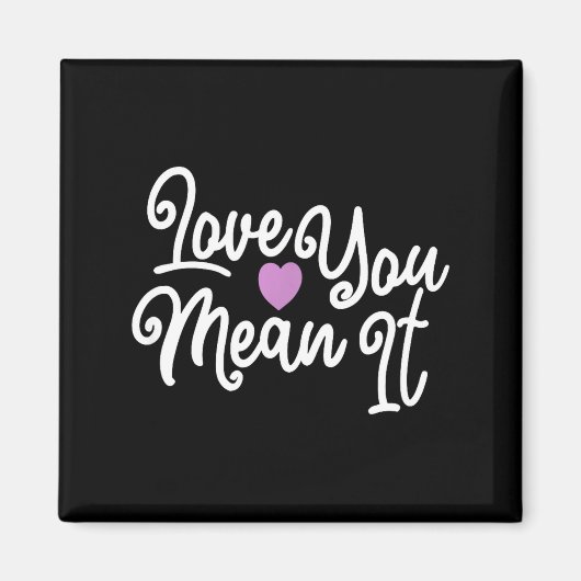 Love You Mean It Valentines Day Insrational Novelt Magnet (Vorne)
