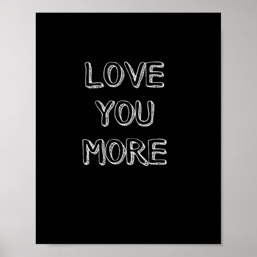 Love You More Artistic Design  Poster (Vorne)