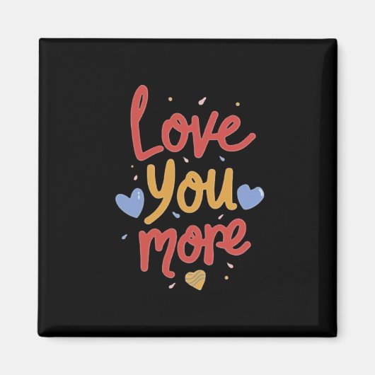 Love You More Expressive Art  Magnet (Vorne)