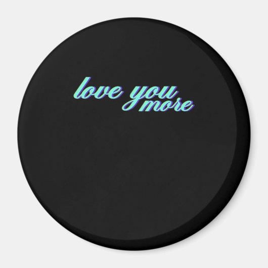 Love You More Expressive Art  Magnet (Vorne)