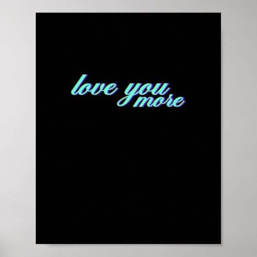 Love You More Expressive Art  Poster (Vorne)