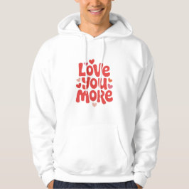 Love You More Hoodie – Süße romantische Herz-Typog