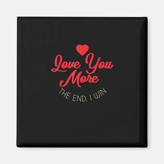 Love You More I Win Funny Valentines Style Magnet (Vorne)