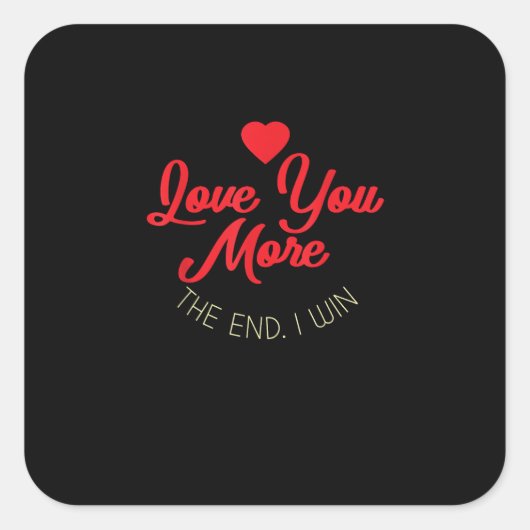Love You More I Win Funny Valentines Style  Quadratischer Aufkleber (Vorderseite)