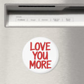 Love You More Minimal Heartfelt Design  Magnet (In Situ (Geschirrspüler))