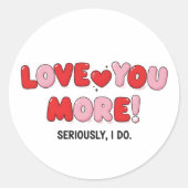Love you More (Seriously I do) Runder Aufkleber (Vorderseite)
