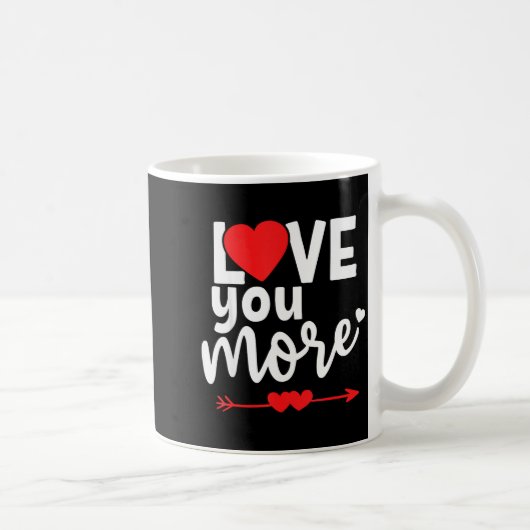 Love You More Shirt,his And Her Valentines Day Shi Kaffeetasse (Rechts)