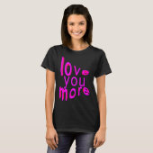 Love You More T-Shirt (Vorne ganz)