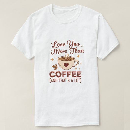 Love You More Than Coffee Slogan T-Shirt - Valenti (Design vorne)