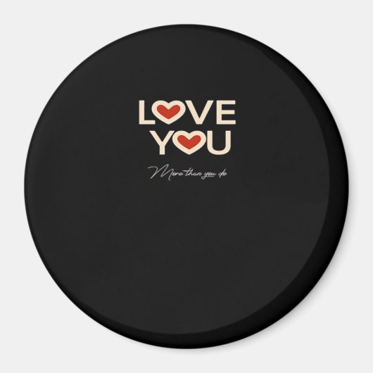Love You More Than You Do Romantic Style Magnet (Vorne)