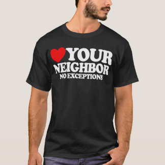 Love Your Neighbor No Exceptions Christian Faith T-Shirt