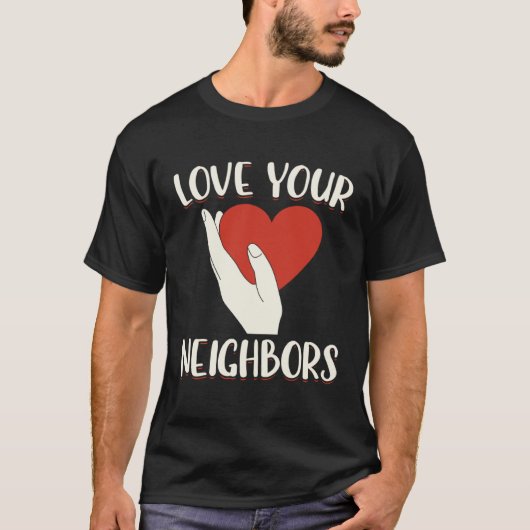Love Your Neighbors Bible Will Of God Christian Fa T-Shirt (Vorderseite)