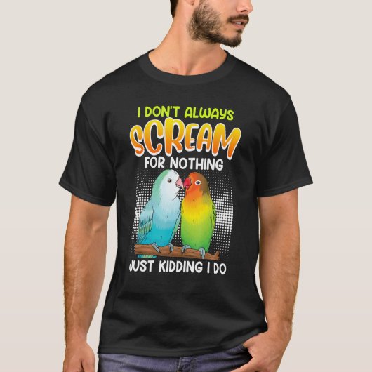 Lovebird I don t always Scream for nothing Love bi T-Shirt (Vorderseite)