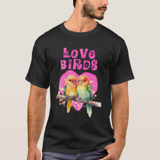 Lovebirds Love Bird Love Birds Lovebird Bird Lover T-Shirt