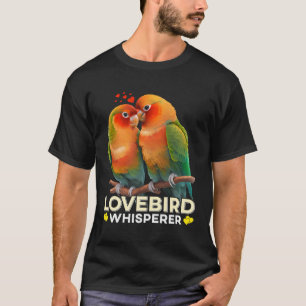 Lovebirds Whisperer Bird Lover Parrot Love Bird T-Shirt