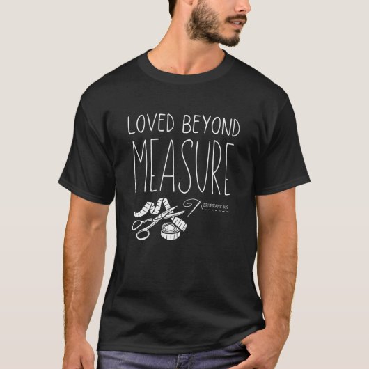 LOVED BEYOND MEASURE Christian Quilters Eph 316 T-Shirt (Vorderseite)