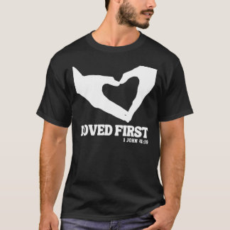 Loved First - 1 John 4:19 T-Shirt