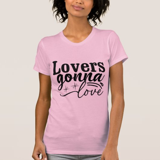 Lovers Gonna Love Minimalist Romantic Quote T-Shirt (Vorderseite)