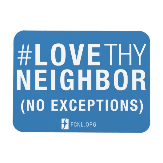 #LoveThyNeighbor-Magnet Magnet (Horizontal)