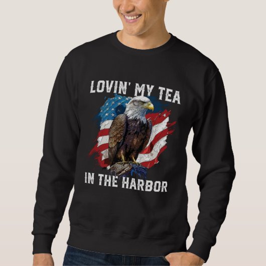 Lovin My Tea In The Harbor Patriotic Tea Drinker A Sweatshirt (Vorderseite)
