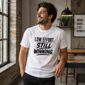 Low Effort Still Winning Funny T-Shirt