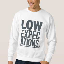 Low Expectations | Dry Humor Minimal  Sweatshirt