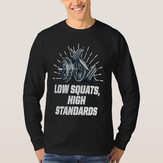 Low Squats High Standards Workout Motivational Quo T-Shirt (Vorderseite)