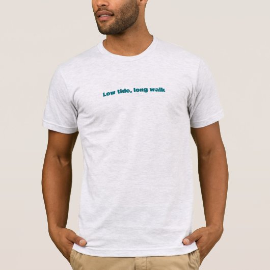 Low Tide Long Walk Simple Text T-Shirt (Vorderseite)
