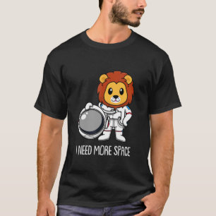 Löwe Astronaut Löwin Große Katze Tier Ich Brauche T-Shirt
