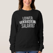 Lower Teacher's Salaries 7 Sweatshirt (Vorderseite)