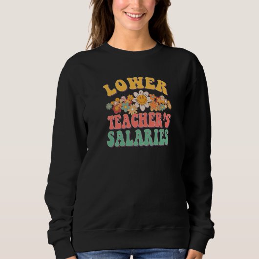 Lower Teacher's Salaries Costume Women Men Teache Sweatshirt (Vorderseite)