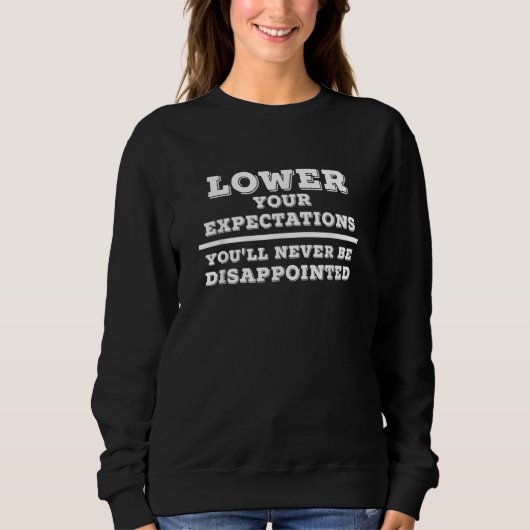 Lower Your Expectations Fun Sarcastic Motivation D Sweatshirt (Vorderseite)