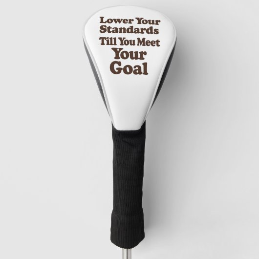 Lower Your Standards Until You Meet Your Goal Golf Headcover (Vorderseite)
