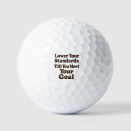 Lower Your Standards Until You Meet Your Goal Golfball