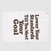 Lower Your Standards Until You Meet Your Goal Golfhandtuch (Horizontal)