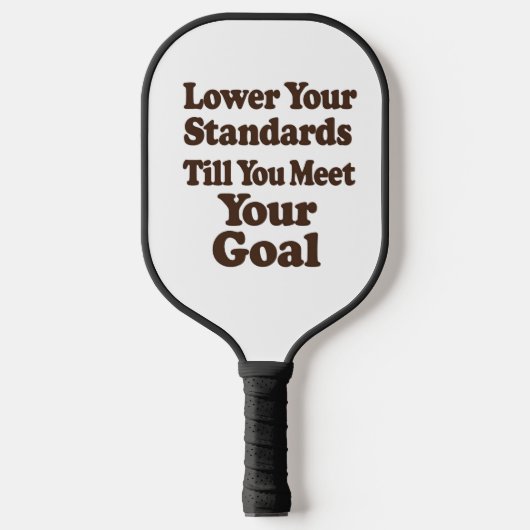 Lower Your Standards Until You Meet Your Goal Pickleball Schläger (Vorderseite)