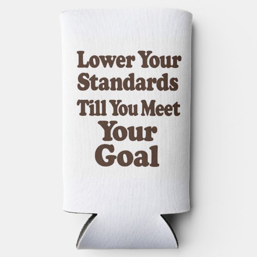 Lower Your Standards Until You Meet Your Goal Selters Dosenkühler (Vorderseite)