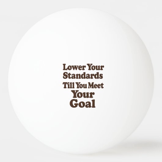 Lower Your Standards Until You Meet Your Goal Tischtennisball (Vorderseite)