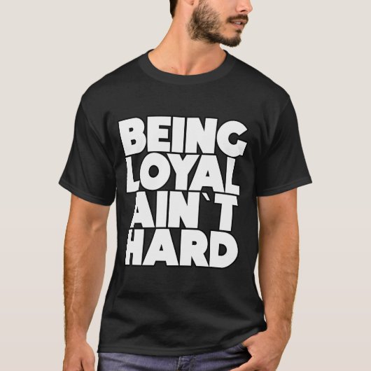 Loyal Ain`t Hard Sarcastic Quote T-Shirt (Vorderseite)