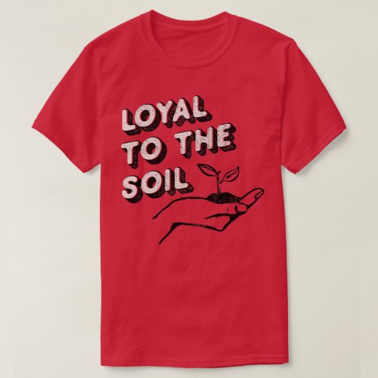 Loyal an das Bodenhemd für Gärtner und Pflanze T-Shirt (Design vorne)