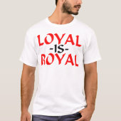 Loyal ist Royal T-Shirt (Vorderseite)