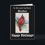 Loyal Kind Brother Birthday Kardinal Bird Karte<br><div class="desc">Geben Sie Ihrem "treuen und freundlichen" Bruder ein originales Aquarellbild eines Kardinals auf einer Zweigkarte für einen Geburtstag. Er wird die GREAT Wünsche von innen genießen. Birdwatchers werden sich über das Design freuen, das realistische Details zeigt, die in lebhaften Farben rot und schwarz gemalt werden. Naturkundefans werden diese Karte mit...</div>